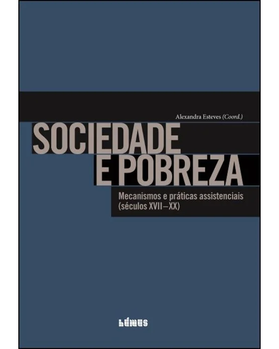 2018 - Sociedade e Pobreza - Mecanismos e práticas assistenciais (séculos XVII-XX) image