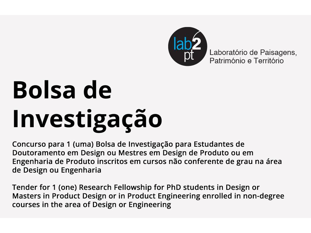Concurso para 1 (uma) bolsa de investigação para Estudantes de Doutoramento em Design ou Mestres em Design de Produto ou em Engenharia de Produto inscritos em cursos não conferente de grau na área de Design ou Engenharia image